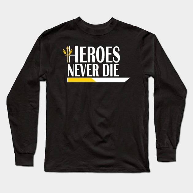 Heroes Never Die Long Sleeve T-Shirt by ToriSipes